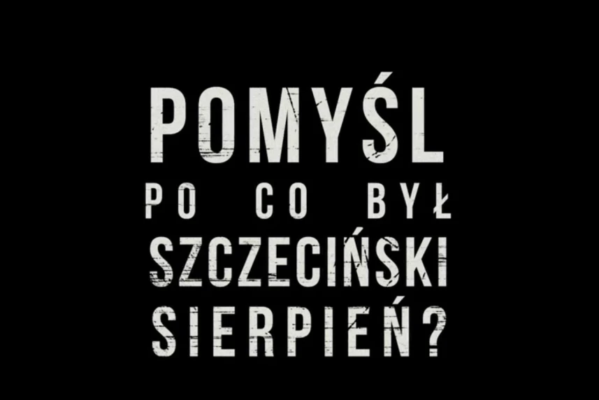 Pomyśl po co był szczeciński Sierpień?