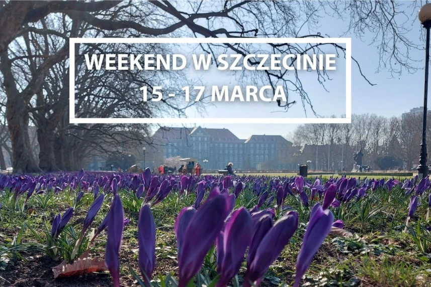 Weekend w Szczecinie: 15 - 17 marca