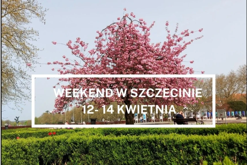 Weekend w Szczecinie: 12-14 kwietnia