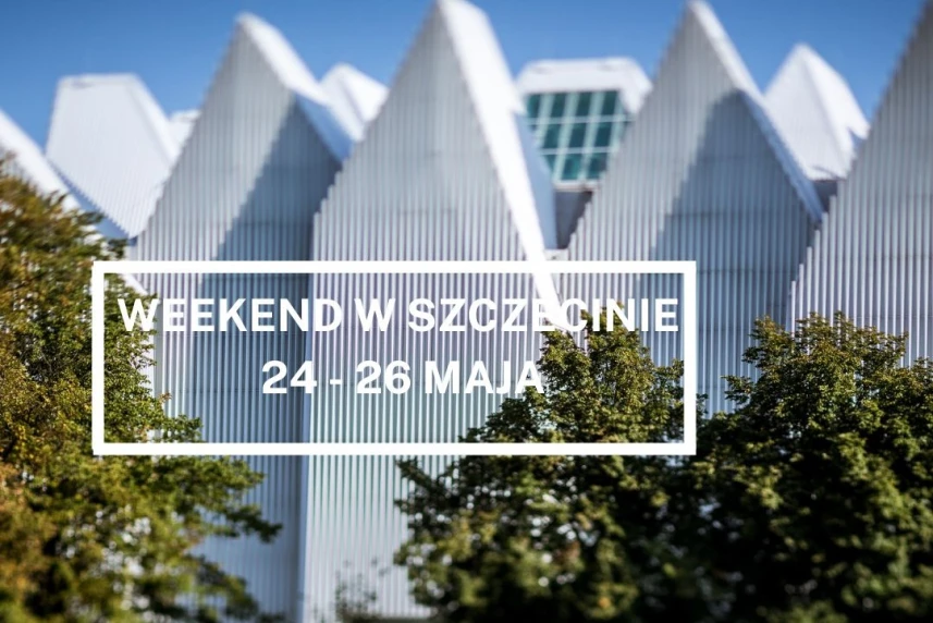Weekend w Szczecinie: 24 -26 maja