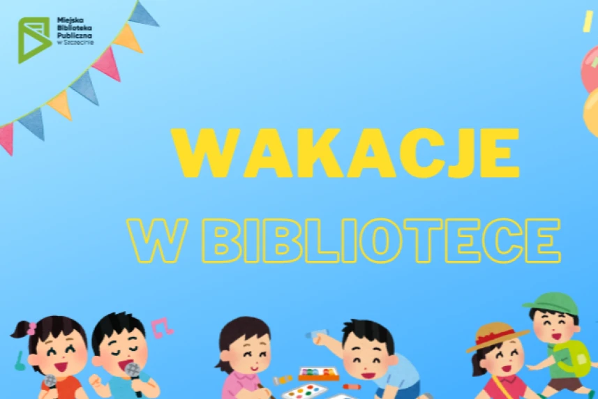 Wakacje 2024 w bibliotece.  Aby nuda nie zagościła w domach