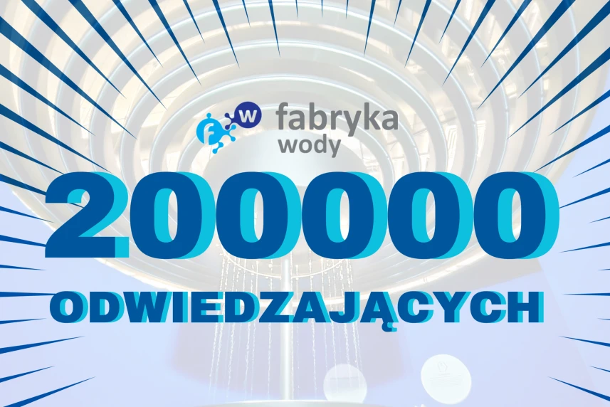 Ponad dwieście tysięcy odwiedzających Fabrykę Wody