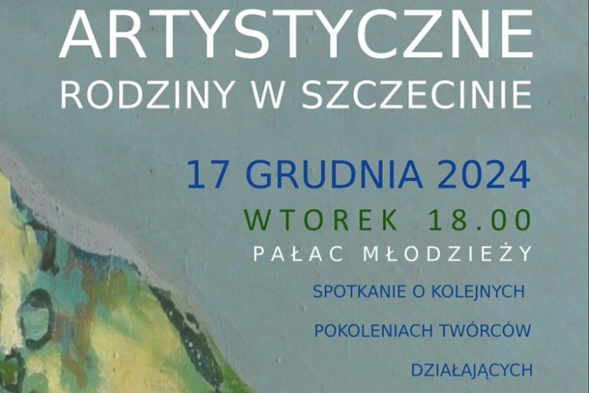 Artystyczne rodziny w Szczecinie. Spotkanie w Pałacu Młodzieży