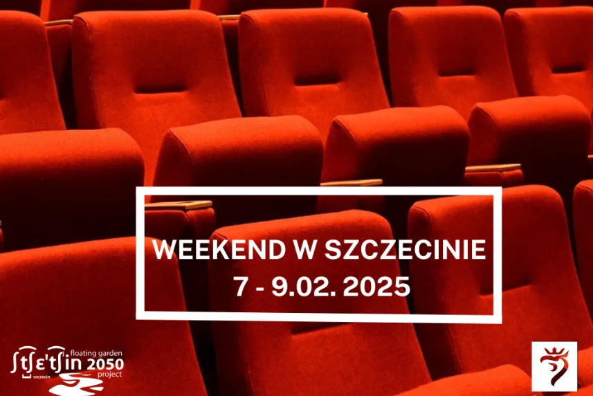 Weekend w Szczecinie: 7 - 9 lutego  2025