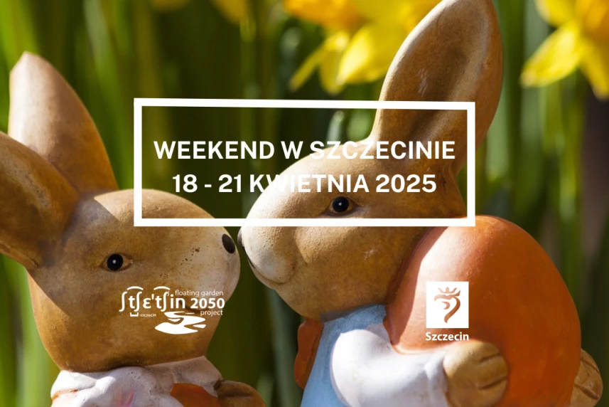 Weekend w Szczecinie 18 - 21 kwietnia 2025