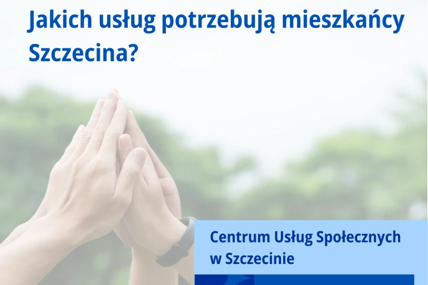 Jakich usług społecznych potrzebują mieszkańcy Szczecina? Jakich usług społecznych potrzebują mieszkańcy Szczecina?