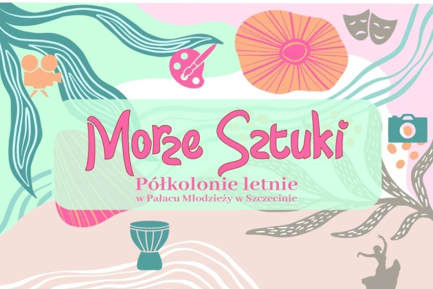 Morze Sztuki. Półkolonie w Pałacu Młodzieży w Szczecinie Morze Sztuki. Półkolonie w Pałacu Młodzieży w Szczecinie