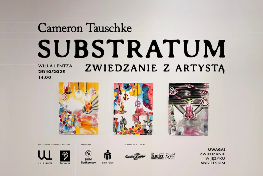 Willa Lentza zaprasza na zwiedzanie z artystą. Substratum – Cameron Tauschke Willa Lentza zaprasza na zwiedzanie z artystą. Substratum – Cameron Tauschke