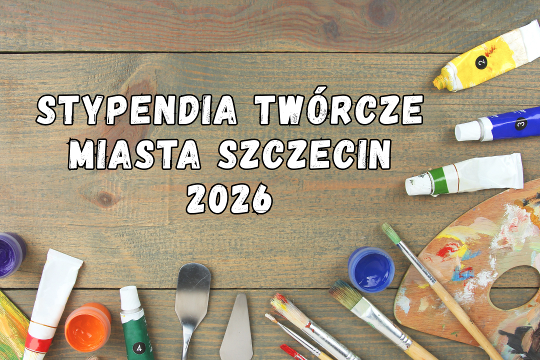 Zajmujesz się twórczością artystyczną lub upowszechnianiem kultury? Złóż wniosek o przyznanie Stypendium Twórczego Miasta Szczecin!