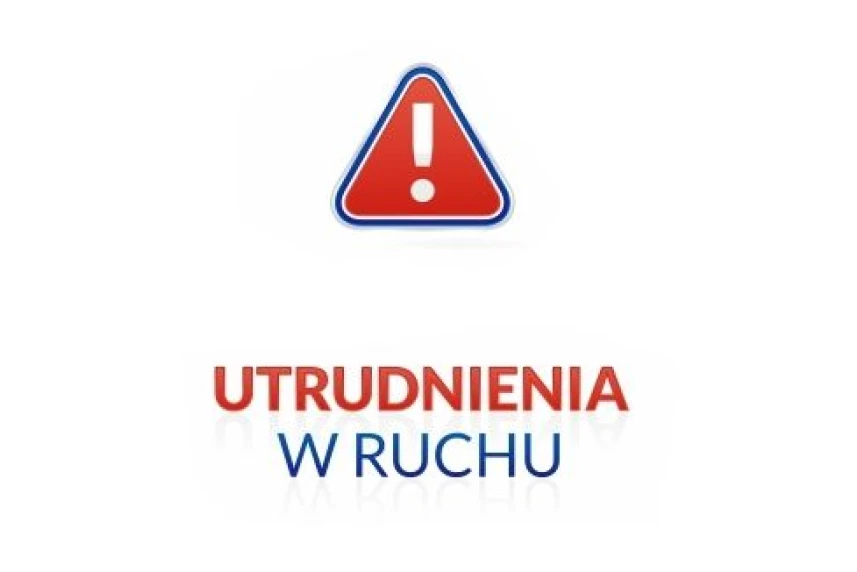 Utrudnienia w ruchu 8 - 10 czerwca
