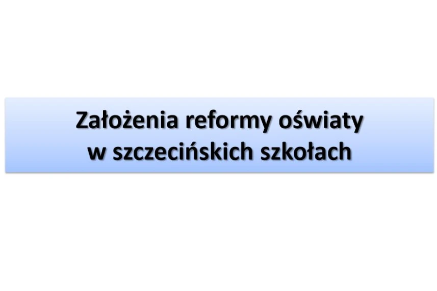 Reforma oświaty: pierwsze propozycje zmian w Szczecinie
