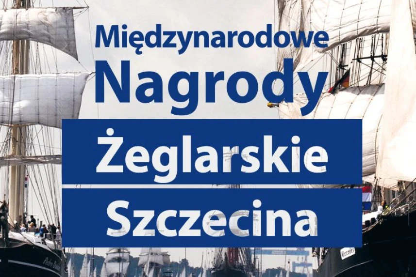 Zgłoś swojego kandydata do Międzynarodowych Nagród Żeglarskich Szczecina Zgłoś swojego kandydata do Międzynarodowych Nagród Żeglarskich Szczecina